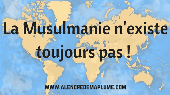 Edito du 16/01/2017 - La Musulmanie n'existe toujours pas !