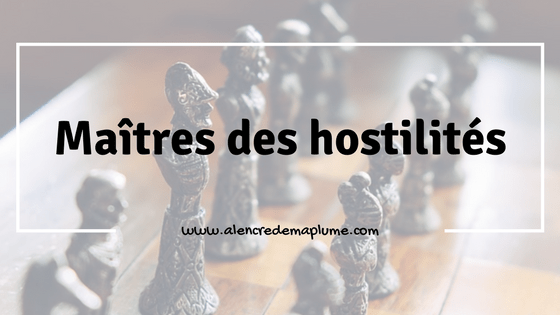 10/07/2017 - Plume à rimes : "Maîtres des hostilités"